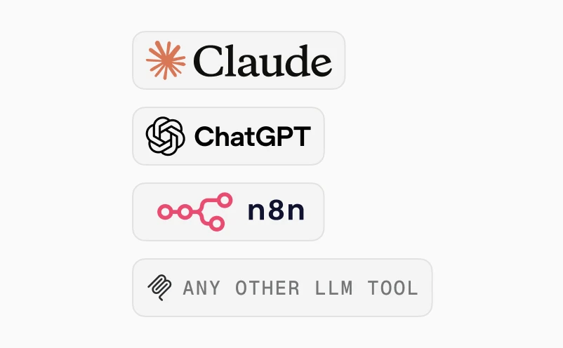 Claude, ChatGPT, n8n, or any other LLM tool